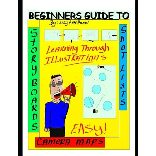 Beginners Guide To Story Boards Shot Lists and Camera maps: You Don't need to be an Artist!