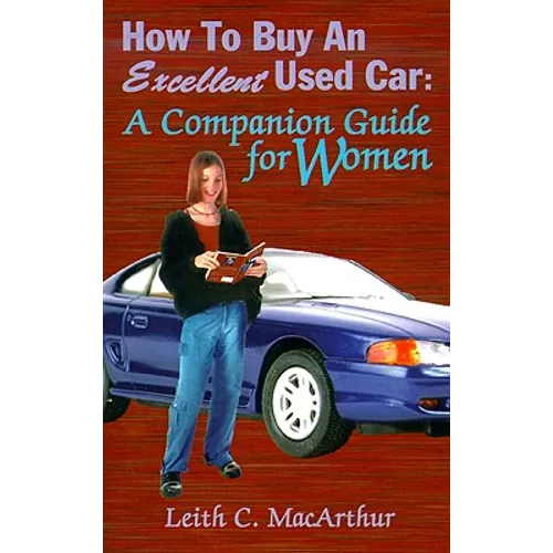 How to Buy an Excellent Used Car: A Companion Guide for Women