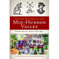 Hidden History of the Mid-Hudson Valley: Stories from the Albany Post Road
