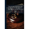 Traité Du Contrat De Mariage Ou Du Régime Des Biens Entre Époux