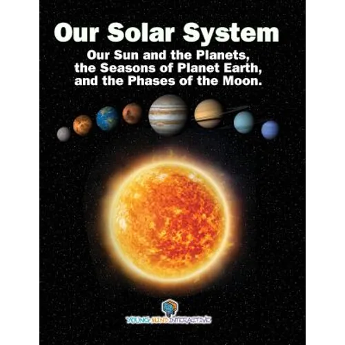 Our Solar System: Our Sun and the Planets, the Seasons of Planet Earth, and the Phases of the Moon.