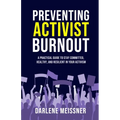 Preventing Activist Burnout: A Practical Guide to Stay Committed, Healthy, and Resilient in Your Activism