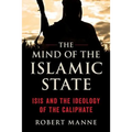 Mind of the Islamic State: Isis and the Ideology of the Caliphate