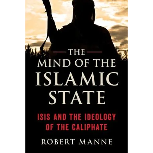 Mind of the Islamic State: Isis and the Ideology of the Caliphate