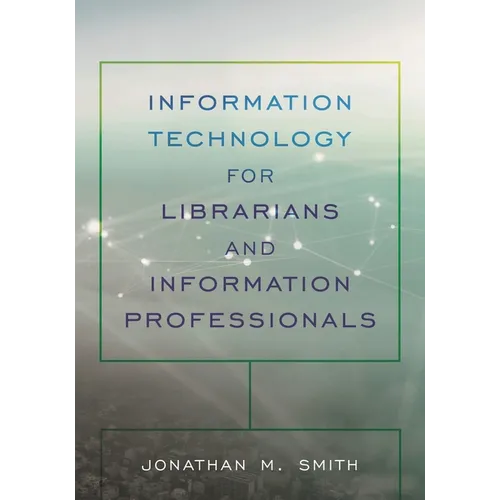 Information Technology for Librarians and Information Professionals