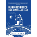 Build Resilience: Live, Learn, and Lead