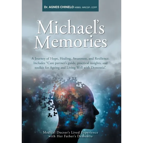Michael's Memories: A Journey of Hope, Healing, Awareness, and Resilience. Includes "Care partner's guide, practical insights and toolkit for Ageing a