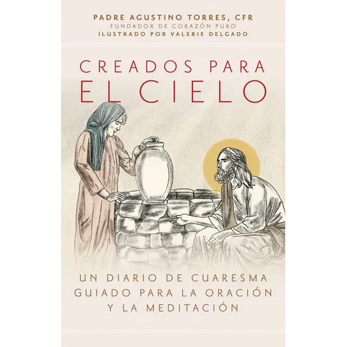 Creados Para El Cielo: Un Diario de Cuaresma Guiado Para La Oración Y La Meditación