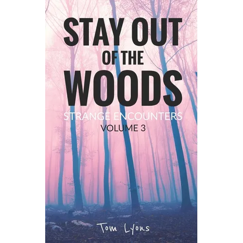 Stay Out of the Woods: Strange Encounters, Volume 3