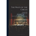 The Ways of the Circus; Being the Memories and Adventures of George Conklin, Tamer of Lions