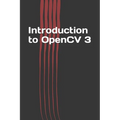 Introduction to OpenCV 3: Application Development for Ultimate Beginners
