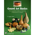 Gourd Art Basics: The Complete Guide to Cleaning, Preparation and Repair
