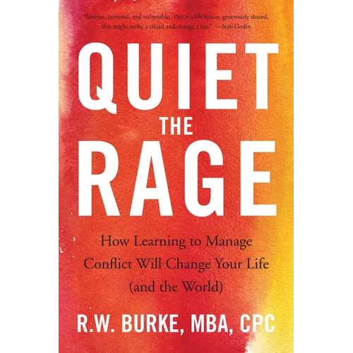 Quiet the Rage: How Learning to Manage Conflict Will Change Your Life (and the World)