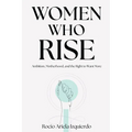 Women Who Rise: Ambition, Motherhood, and the Right to Want More