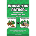 Would You Rather Book for Kids: Camping & Wildlife Edition - Fun, Silly, Challenging and Thought-Provoking Questions for Kids, Teens and the Whole Fam