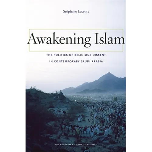 Awakening Islam: The Politics of Religious Dissent in Contemporary Saudi Arabia