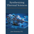 Synthesizing Thermal Sciences: Practical Theory for Practicing Engineers