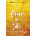 I Choose the Call: My Daily Anthem of Devotion