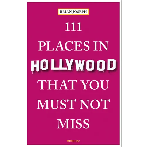 111 Places in Hollywood That You Must Not Miss