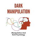 Dark Manipulation: Manipulation And Dark Psychology: Emotional Control In A Relationship
