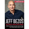 Jeff Bezos: Die Macht hinter der Marke (German Version) (Deutsche Fassung): Einblick und Analyse des Lebens und der Erfolge des reichsten Mannes diese