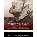 Calico Jack, Anne Bonny and Mary Read: The Lives and Legacies of History's Most Famous Pirate Crew