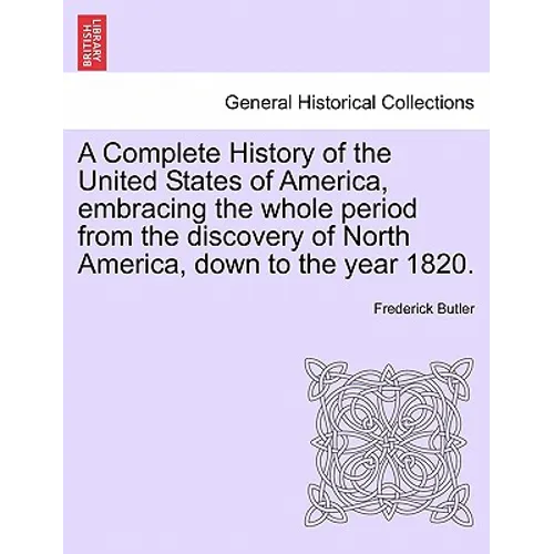A Complete History of the United States of America, Embracing the Whole Period from the Discovery of North America, Down to the Year 1820. Vol. II.