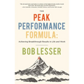 The Peak Performance Formula: Achieving Breakthrough Results in Life and Work