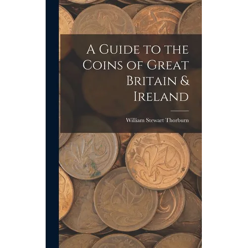 A Guide to the Coins of Great Britain & Ireland