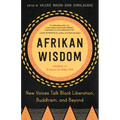 Afrikan Wisdom: New Voices Talk Black Liberation, Buddhism, and Beyond