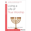 Living a Life of True Worship: A 6-Week, No-Homework Bible Study