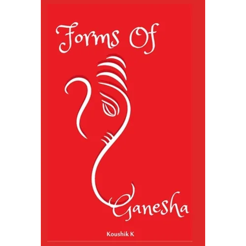 Forms of Ganesha: More Than Hundred and Twenty Forms of Ganesha From Vinayaka Tantra