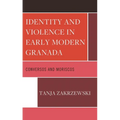 Identity and Violence in Early Modern Granada: Conversos and Moriscos