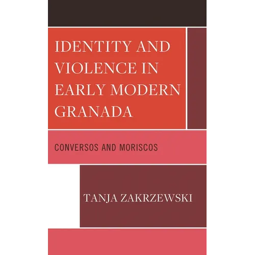 Identity and Violence in Early Modern Granada: Conversos and Moriscos