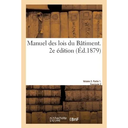 Manuel Des Lois Du Bâtiment. 2e Édition