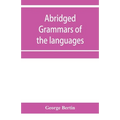 Abridged grammars of the languages of the cuneiform inscriptions, containing: I.--A Sumero-Akkadian grammar. II.--An Assyro-Babylonian grammar. III.--
