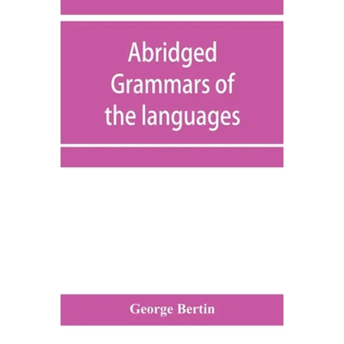 Abridged grammars of the languages of the cuneiform inscriptions, containing: I.--A Sumero-Akkadian grammar. II.--An Assyro-Babylonian grammar. III.--
