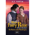 The Magic Fairy Rose in the Lowland of Scotland Book 1: The history of the MacGregors