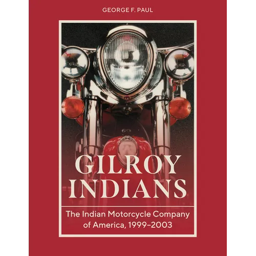 Gilroy Indians: The Indian Motorcycle Company of America, 1999-2003