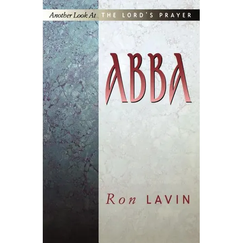 Abba: Another Look At The Lord's Prayer