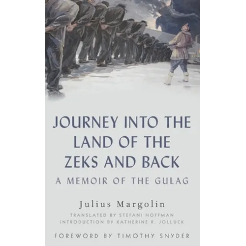 Journey Into the Land of the Zeks and Back: A Memoir of the Gulag