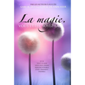 La magie. VOUS L'ÊTES. SOYEZ-LA. (French)