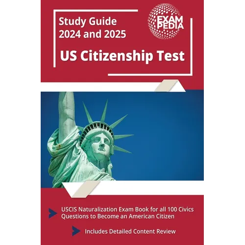 US Citizenship Test Study Guide 2023 and 2024: USCIS Naturalization Exam Book for all 100 Civics Questions to Become an American Citizen [Includes Det