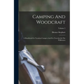 Camping And Woodcraft: A Handbook For Vacation Campers And For Travelers In The Wilderness; Volume 2