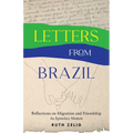 Letters from Brazil: Reflections on Migration and Friendship--An Epistolary Memoir