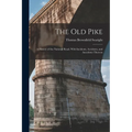 The Old Pike: A History of the National Road, With Incidents, Accidents, and Anecdotes Thereon