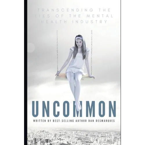 Uncommon: Transcending the Lies of the Mental Health Industry