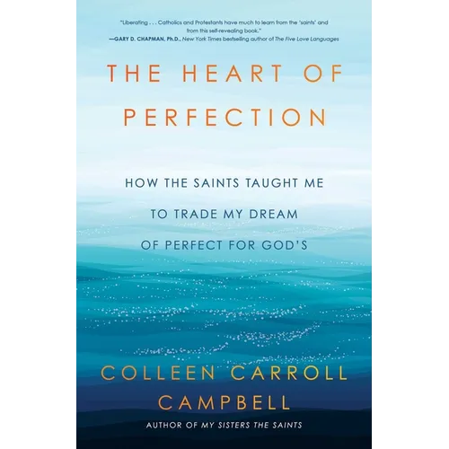 The Heart of Perfection: How the Saints Taught Me to Trade My Dream of Perfect for God's
