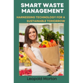Smart Waste Management: Harnessing Technology for a Sustainable Tomorrow