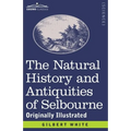 The Natural History and Antiquities of Selbourne: Originally Illustrated